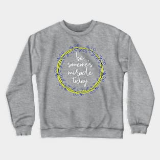You can be someone's miracle Crewneck Sweatshirt